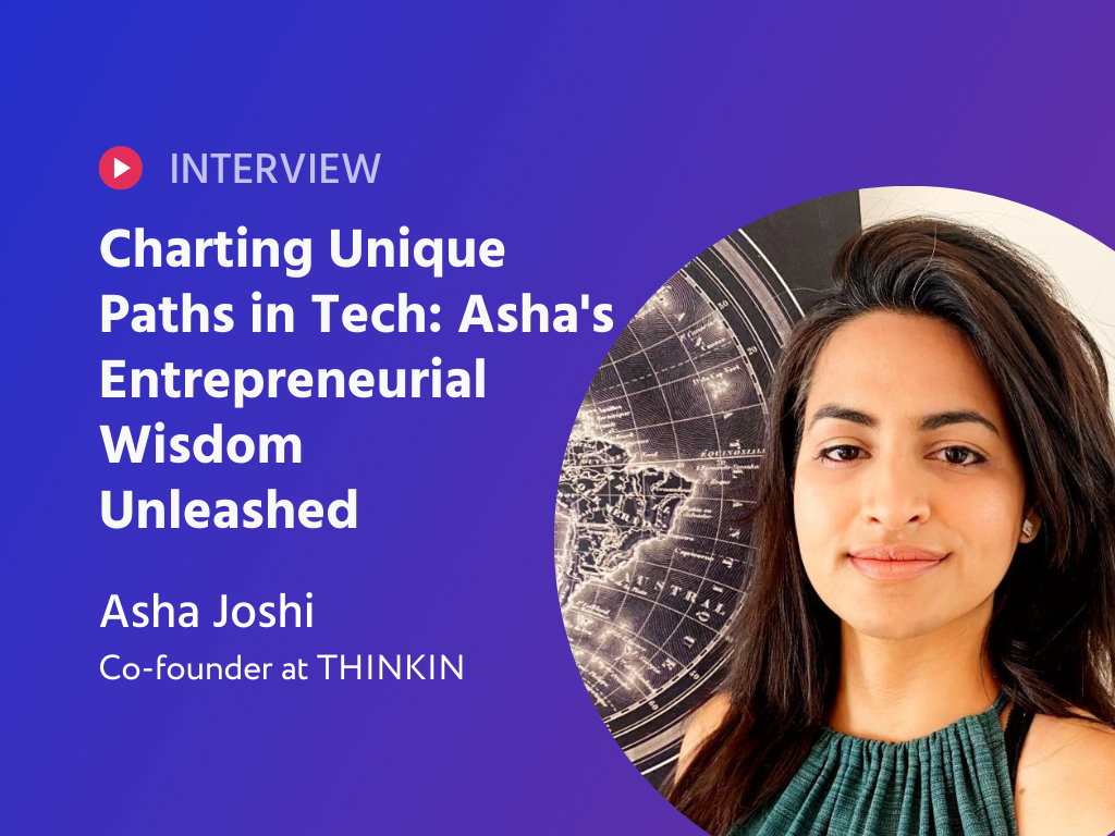 Charting Unique Paths in Tech: Asha's Entrepreneurial Wisdom Unleashed