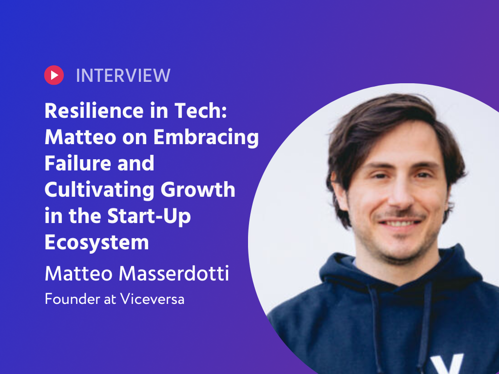 Resilience in Tech: Matteo Masserdotti on Embracing Failure, Harnessing Data, and Cultivating Growth in the Start-Up Ecosystem