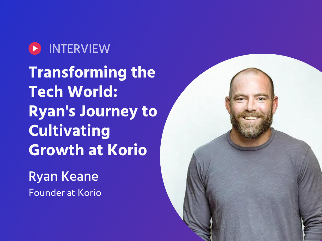 Transforming the Tech World: Ryan's Journey to Cultivating Growth at Korio and Inspiring Aspiring Entrepreneurs