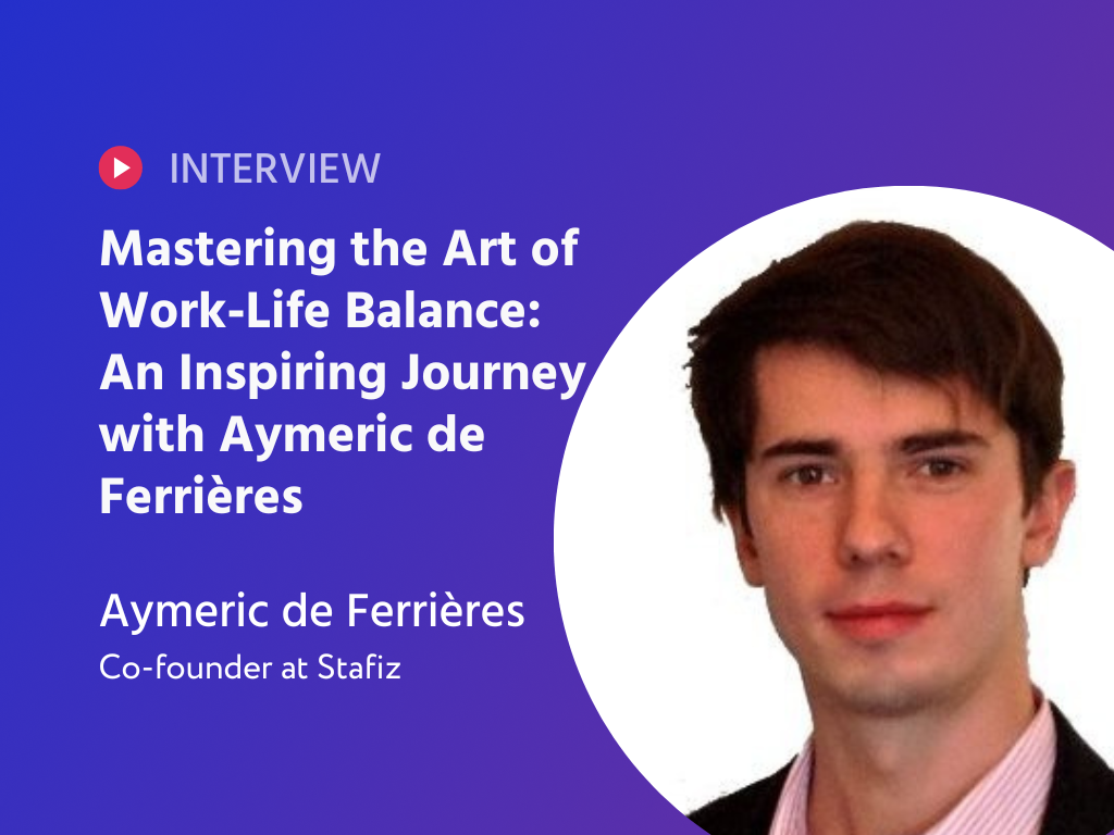 Mastering the Art of Work-Life Balance: An Inspiring Journey with Aymeric de Ferrières