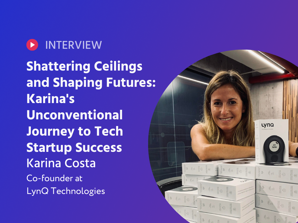 Shattering Ceilings and Shaping Futures: Karina's Unconventional Journey to Tech Startup Success