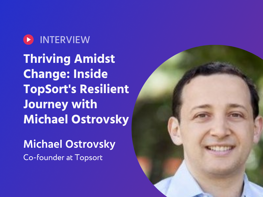 Thriving Amidst Change: Inside TopSort's Resilient Journey with Co-Founder Michael Ostrovsky
