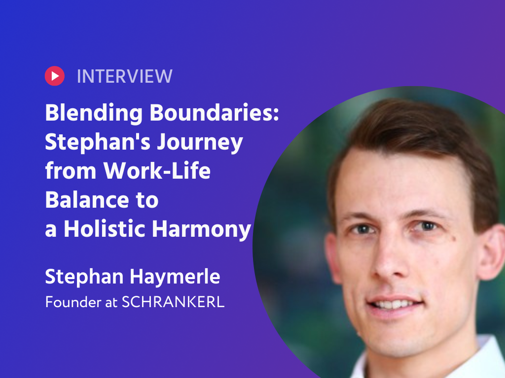Blending Boundaries: Stephan Haymerle's Journey from Work-Life Balance to a Holistic Harmony