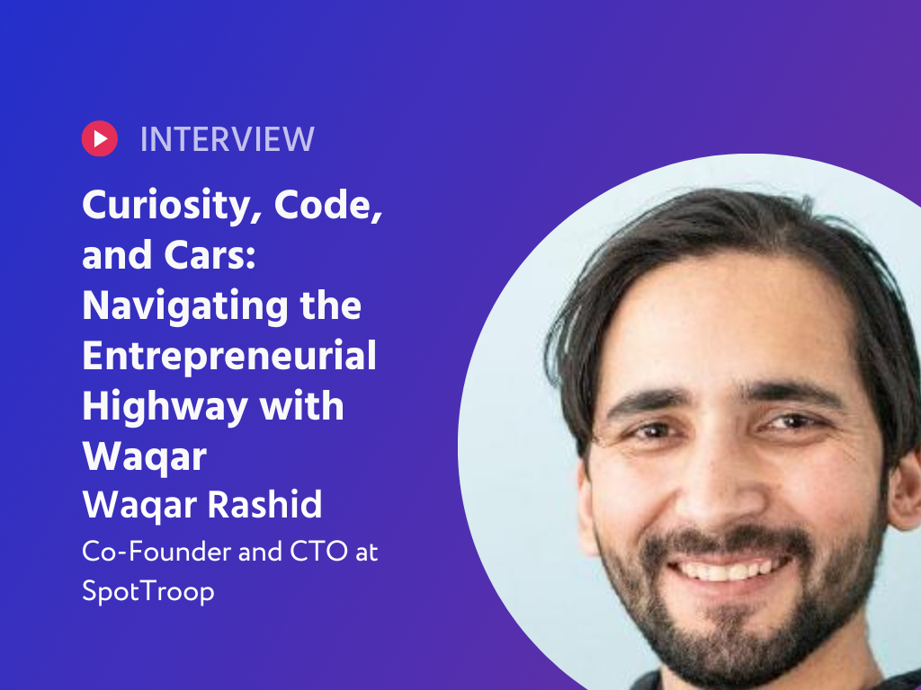 Curiosity, Code, and Cars: Navigating the Entrepreneurial Highway with Waqar, Founder of SpotTroop