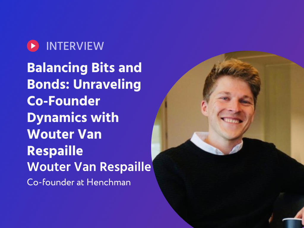 Balancing Bits and Bonds: Unraveling Co-Founder Dynamics with Henchman's Wouter Van Respaille